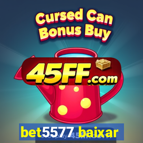 bet5577 baixar